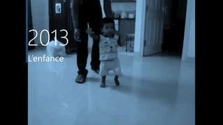 2013
L’enfance
 