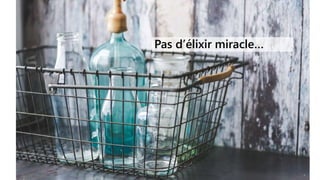 Dans la longue histoire du genre animal, ce sont
ceux qui ont appris à collaborer et à improviser
efficacement qui l’ont emporté.
Charles DARWIN
Pas d’élixir miracle…
 