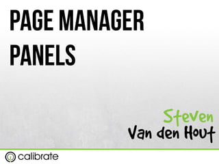 Page Manager
Panels
Steven
Van den Hout
 