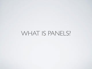 WHAT IS PANELS?
 