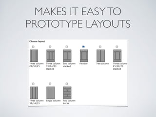 MAKES IT EASYTO
PROTOTYPE LAYOUTS
 