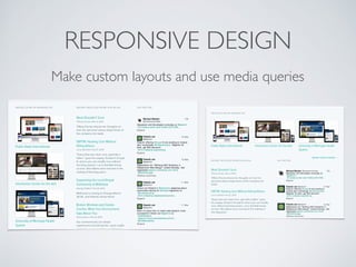 RESPONSIVE DESIGN
Make custom layouts and use media queries
 