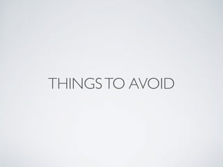 THINGSTO AVOID
 