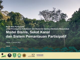 Riset Aksi Partisipatif
untuk Pencegahan Kebakaran dan Restorasi Gambut Berbasis Masyarakat:
Model Bisnis, Sekat Kanal
dan...