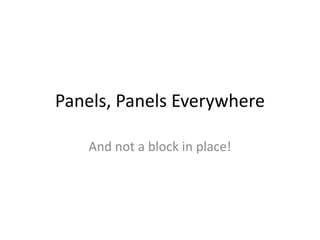 Panels, Panels Everywhere And not a block in place! 