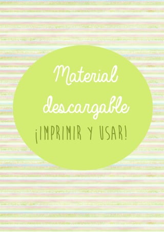 Material
descargable
¡Imprimir y usar!
 