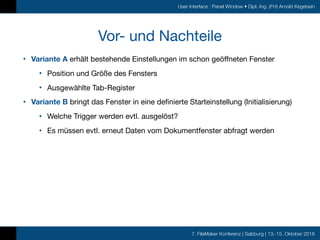 7. FileMaker Konferenz | Salzburg | 13.-15. Oktober 2016
User Interface : Panel Window • Dipl.-Ing. (FH) Arnold Kegebein
V...