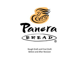 Panera Bread



Rough Draft and Final Draft
 Before and After Revision
 