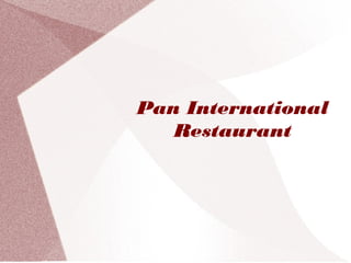 Pan International
Restaurant
 