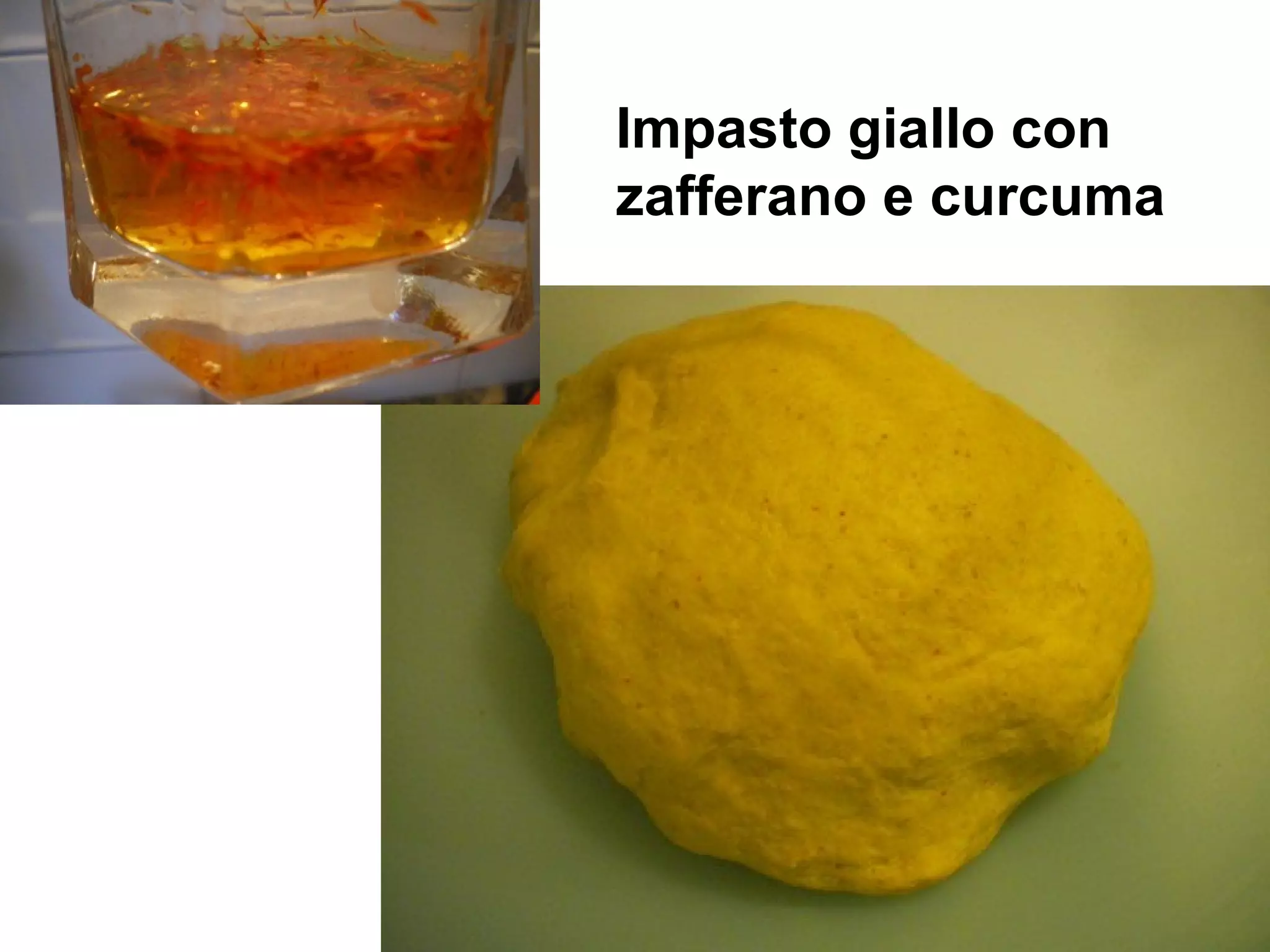 Impasto giallo con
zafferano e curcuma
 