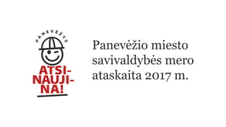 Panevėžio miesto
savivaldybės mero
ataskaita 2017 m.
 