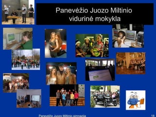 Panevėžio Juozo Miltinio
               vidurinė mokykla




Panevėžio Juozo Miltinio gimnazija     18
 