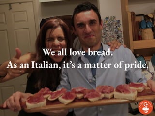 We all love bread.
As an Italian, it’s a matter of pride.
 