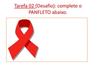 Tarefa 02 (Desafio): complete o
PANFLETO abaixo.

 