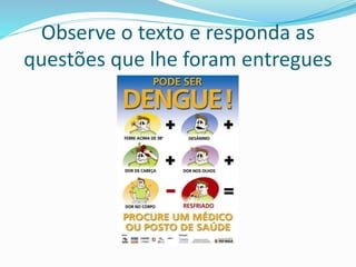 Observe o texto e responda as
questões que lhe foram entregues
 