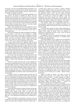 5
Curso de Design em Permacultura, Panfleto X – Florestas em Permacultura
ele ajustava o solo com uma quantidade mínima de tratamento, e da
mesma forma tratava a área onde a árvore cresceria. Ele usava sais de
sódio e concentrado de algas marinhas com toda a idéia de cortar a
necessidade de irrigação a um mínimo.
O que ele não fazia, porém, era pôr plantas companheiras com
essas árvores. Ele apenas as dispunha em fileiras. Ele ficou
estupefato com Permaculture Two, ou será que foi Permaculture One,
que outro homem de negócios havia trazido e que estava à venda nos
aeroportos na Austrália (esses livros viajam sozinhos, você vê!). Esse
outro cara veio correndo para Slowgrove, porque ele havia comprado
as árvores dele, e disse “veja isso!”. Então, Slowgrove percebeu que
ele havia deixado as plantas rasteiras de fora, e não estava usando
nenhum dos aspectos de design em seu sistema.
Porém, o que ele já havia feito já era de excelente uso. Todo o
seu propósito era a nutrição humana. Ele corre pelo mundo comendo
frutas e nozes, e ele me parece perfeitamente em boa forma, e
razoavelmente feliz.
Embora tenha abordado uma gama extraordinária de ambientes,
ele não chegou a nada como a Nova Inglaterra ou Canadá.
Obviamente, havia pessoas vivendo aqui em condições de floresta
fechada, e vivendo com saúde. Isso também é verdade para o Canadá.
Porém, esses povos não estavam comendo somente produtos de
árvores: eles comiam um monte de carnes, e quanto mais ao norte
você vai, menos você vê as pessoas dependendo da vegetação.
Eu quero realçar, porém, que o suprimento total de comida
estava enormemente acima dos requerimentos da população. Que o
suprimento de alimentos estava acima do que é hoje. Se você fizer
uma comparação do gado americano no período inicial da invasão,
com o gado americano de hoje, você simplesmente verá que havia
uma biomassa enormemente maior antes. Você sabe que havia uma
biomassa muito maior nas árvores. Portanto, você tinha muito mais
comida no chão naqueles dias dos índios, do que você tem hoje nos
dias dos brancos. Agora você tem muito mais brancos no chão.
Se você vive como um europeu, você não pode cultivar como
um indiano. Não mesmo. Você estará em apuros. Pessoas que estão
simplesmente arrancando árvores nativas, e pavimentando a área com
rodovias e cidades, estão bloqueando sua capacidade de produzir
comida.
Florestas de comida, onde quer que se tente estabelecê-las,
funcionam extraordinariamente bem. Há um intervalo razoavelmente
curto entre plantar as árvores e começar a colher os frutos, mas esse
atraso não é crítico porque onde você planta já está numa situação de
plantação. Você continua trabalhando naquele terreno por entre as
árvores, até que você troca o que agora são plantações anuais e
bienais pela produção das árvores, e mesmo depois disso você pode
continuar trabalhando suas plantações anuais concomitantemente por
um bom tempo.
Na Índia, há apenas um pequeno grupo de hindus que não
comem nenhuma carne; quase todos os outros comem um pouco de
carne. Lá os abatedouros são administrados por hindus, para hindus.
Eles criam suínos conforme orientações recebidas de técnicos, alguns
dos quais são australianos. Eles alimentam os suínos à base de grãos
moídos. Em uma criação de suínos do governo, eles têm 28 hectares
ao redor da granja. Mas eles não foram ensinados o que fazer com o
esterco dos suínos; então, eles têm lá um monte de funcionários com
carrinhos de mão, levando esse esterco para fora e espalhando por
todos esses 28 hectares.
Cerca de 400 metros distante, há alguns lindos pés de fruta-pão,
derrubando fruta-pão – muito mais fruta que seria necessário para
alimentar todos aqueles suínos. Então, eu sugeri que eles
combinassem essa situação de fruta-pão com papaia. Não se pode
soltar suínos em plantações de bananeiras, mas eles tinham bastante
gente ali, e se eles quisessem eles poderiam levar as bananas até os
suínos.
Então, nós decidimos o que faríamos, e pelo que eu sei eles
começaram a fazer. Agora, eles podem manter toda aquela criação de
porcos e muito mais que isso naqueles 27 hectares. Eu disse a eles, “e
o próximo passo é pegar isso e os porcos, e começar a distribuir
como kits para criadores ao redor. Aí vocês ficam só com o serviço
do abatedouro e entreposto, ou beneficiamento, etc”. Pelo que eu sei,
eles começaram mesmo a fazer isso. Eles podem facilmente
estabelecer esse sistema em todo o distrito, a partir de um centro
assim – não apenas com as frutas, mas também a carne. Eles
simplesmente não tinham pensado nisso. Primeiro, porque eles
convidaram especialistas em suinocultura de países ocidentais, e em
segundo lugar, porque nenhum dos funcionários tinha nenhuma
experiência ou conhecimento de florestas, fruticultura, ou biologia.
Eles adoraram. Agora, não o administrador geral, mas o
sub-encarregado, é uma pessoa com experiência em florestas, e ele
está levando isso adiante. Eles têm gente com bom conhecimento em
florestas na Índia.
Esses grãos que eles davam aos suínos vinham de plantações na
Índia, o que leva a uma redução a um décimo de seu valor alimentar
original. Porém, dentro de dezoito meses eles poderiam se
transformar em exportadores de frutas e suínos, o que é um tipo de
mudança muito rápida e favorável.
É exatamente o mesmo com as operações de laticínios e criação
de búfalos. Eles têm pessoas correndo por aí, carregando capim,
alimentando todos aqueles búfalos.
Cliff Adam trabalhou com isso, também, para sua infelicidade.
Ele plantou meio hectare de capim elefante, que cresce rápido, e é
bem alto. Parece cana-de-açúcar. Entre as fileiras de capim elefante,
ele plantou leucena, uma árvore da qual muitos de vocês podem ter
ouvido falar. Sob essas árvores, ele plantou espécies anuais. Ele
plantou meio hectare desse jeito. Ele tinha vacas em uma granja
moderna. Parecia-se com qualquer celeiro, exceto que ao invés de
armazenar comida, ele estava cortando a comida e alimentando as
vacas, e ordenhando-as no galpão. Ele tinha dez vacas em meio
hectare. Ele disse, “eu ia extender para 5 hectares, mas isso não vai
dar certo. Eu vou suprir todo o leite para essas ilhas, e qual o sentido?
O que eu vim fazer aqui é ensinar aos locais como produzir o leite.”
Eu disse a ele, “há outra coisa que você pode fazer; tem um
monte de espaço para confrei aqui, e o confrei não liga se você andar
por cima dele. Você terá cinco cortes por ano de confrei”.
Ele lava todo o esterco das vacas em um sistema muito simples
de fluxo, direto para a plantação. Portanto ele tem uma roda girando,
na qual ele tem dez vacas em meio hectare com essas duas plantas.
As vacas estão bem. Elas estão há dois anos nessa base. Ele eliminou
fertilizantes artificiais do seu sistema. Então o que ele tem é um
sistema de alta produção de leite nos trópicos. Ele não leva as vacas
para o pasto – leva o pasto para as vacas. Se você olhar para o campo,
há leucena curta, espalhada pelo campo. Todo o campo está cercado
de coqueiros, que são ótimos para a situação – bastante abrigo e
muitos côcos.
Apenas um pouco de capital e um pouco de terra são
necessários para desenvolver esses sistemas muito simples de
produção altamente intensiva. A melhor manteiga nos trópicos,
porém, não é manteiga – é abacate. É muito, muito melhor que
manteiga. Há muitas soluções para florestas de comidas – soluções
incrivelmente rápidas, incrivelmente simples – e também em
forrageamento com florestas, como acabamos de citar aqui.
Agora, a aplicação desses sistemas não está confinada às áreas
tropicais. Usando técnicas modernas de plantio, podemos ter um ou
dois anos iniciais no viveiro, enquanto fazemos a preparação do
terreno no campo. No viveiro, podemos ter as frutas ordinárias de
climas temperados frios, e as árvores que dão nozes, até um estágio
que, só no campo, elas provavelmente não atingiriam em oito anos.
Podemos transferir árvores em vasos, um ano antes delas começarem
a produzir. Portanto, apenas pela aplicação de boa tecnologia de
plantio e crescimento acelerado no viveiro, e então uma preparação
do campo, você pode prosseguir muito rápido. O estabelecimento e
uso de florestas de comida é muito simples. O cozimento é um dos
principais usos de combustíveis, principalmente em países mais
pobres. Portanto, você nunca iria para uma ilha e os aconselharia a
 