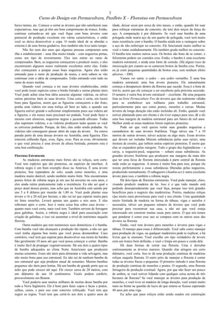 7
Curso de Design em Permacultura, Panfleto X – Florestas em Permacultura
baixo tanino, etc. Comece a cortar as árvores que não satisfazem suas
expectativas, mas que já têm um bom comprimento de tronco. Então,
continue cortando-as até que você fique com boas árvores com
potencial de produção excelente em várias características, e então
você as deixa desenvolver a copa. O modo ideal de se abordar o
sistema é de uma forma gradativa. Isso também não leva tanto tempo.
Não faz nem dez anos que algumas pessoas compraram uma
ilha e estabeleceram – uma ilha muito lotada – com nogueiras pretas,
como um tipo de investimento. Eles iam entrar no ramo de
compensados. Bem, as nogueiras começaram a produzir nozes, e eles
encontraram alguams nozes realmente excelentes entre elas. Então
eles começaram a poupar essas boas nogueiras. Agora eles estão
entrando para o ramo de produção de nozes, e nem sabem se vão
continuar com a idéia de compensados. Estão entrando com tudo no
ramo de nozes moídas.
Quando você começa a ter suas árvores estabelecidas, então
você pode trazer espécies como o bordo listrado e outras plantas úteis.
Você pode achar uma boa idéia associar algumas videiras, ou talvez
outras parreiras úteis às suas árvores. Uma coisa é certa, em locais
bons para figueiras, assim que as figueiras começarem a dar fruto,
ponha uma videira em uma treliça ali bem ao lado, e quando sua
figueira estiver grande o suficiente simplesmente puxe sua videira até
a figueira, e ela nunca mais precisará ser podada. Você pode fazer o
mesmo com ulmeiros, nogueiras negras e jacarandá africano. Todas
elas suportam videiras, e as videiras produzem tanto quanto se você
as estivesse podando. Porque, de fato, elas estão sendo podadas. As
videiras não conseguem passar além da copa da árvore. Eu estava
parado perto de uma dessas árvores na Austrália, uma figueira. Eles
estavem colhendo figos, uvas, figos, uvas. Para as uvas, obviamente
o que você precisa é uma árvore de altura limitada, portanto esta é
uma boa combinação.
Florestas Estruturais
As madeiras estruturais mais fortes são as roliças, sem corte.
Você tem espécies que são pioneiras, ou espécies da interface. A
robinia negra é um bom exemplo disso na América. É uma árvore
pioneira; boa reparadora de solo; usada como mourões, é uma
madeira muito durável, sendo também muito forte. Nós encontramos
postes feitos de robinia negra já em uso há noventa ou cem anos, e
eles ainda retém praticamente toda a resistência. Eu não sei qual o
preço atual desses postes, mas acho que na Austrália está saindo por
uns 5 a 8 dólares por mourão de 1,80 m. Você pode plantar essa
árvore a 16 a 20 mil por hectare, e não vai ter que esperar muito para
ter bons mourões. Levará apenas uns quatro a seis anos. E elas
rebrotam após o corte. Isso é outra coisa boa sobre essa árvore –
quanto mais você corta, mais você tem. Também servem de forragem
para galinhas. Assim, a robinia negra é ideal para associação com
criação de galinhas, e isso vai aumentar o nível de nutrientes naquela
floresta.
Outra madeira que tem numerosos usos domésticos é o bambu.
Com bambu você não alcançará a produção tão rápido, a não ser que
você tenha alguma boa moita que você possa desmembrar. Caso
contrário, você terá que esperar para desenvolver sua moita de bambu.
São geralmente 10 anos até que você possa começar a cortar. Bambu
é muito fácil de propagar vegetativamente. Há uns dois a quatro tipos
de bambu adequados ao clima Norte Americano que produzem
muitas sementes. Esses são úteis para alimentar a vida selvagem, mas
não muito bons para uso estrutural. Eu não sei de nenhum bambu de
uso estrutural que seja produtor anual de sementes. Mesmo bambus
pequenos são úteis para hortas. Há um bambu de grande porte que eu
acho que pode crescer até aqui. Ele cresce cerca de 20 metros, com
um diâmetro de uns 10 centímetros. Vocês podem conferir,
provavelmente em Boston.
Você poderia usar muitos milhares de moitas desse bambu por
toda a Nova Inglaterra. Ele é bom para fazer copos e facas e pratos,
calhas, canos, e para uso com concreto reforçado. Você tem que
seguir as regras. Você tem que cortá-lo aos dois a quatro anos de
idade, deixar secar por cerca de oito meses, e então, quando for usar
para reforçar estruturas de concreto, ele terá dois terços da força do
aço. A comparação é por diâmetro. Se você usar bambu de uma
polegada onde usaria aço de um quarto de polegada, você terá muito
mais resistência com o bambu. O bambu ainda tem a vantagem sobre
o aço de não enferrujar no concreto. Ele funcionará muito melhor se
você o tratar cuidadosamente. Ele também gruda melhor no concreto.
O bambu tem muitos outros usos. Os brotos são bons de se comer, e
felizmente podem ser comidos crus. Então, o bambu é uma excelente
madeira estrutural, e ainda uma fonte de comida. (Há algum risco de
intoxicação por cianeto ao se comerem brotos de bambu crus. Porém,
eu já comi pequenas quantidades de brotos crus, sem nenhum efeito
adverso. – DH)
Vamos ver outra: o cedro – seu cedro vermelho. É uma boa
madeira estrutural, uma boa árvore pioneira. Ele naturalmente
começa a desaparecer dentro da floresta que sucede. Essa é a hora de
tirá-lo, assim que ele começar a ser encoberto pela próxima sucessão.
O tamarix é outra boa árvore estrutural – excelente. Há uma pequena
lista no livro Permaculture Two de árvores que são realmente válidas
para se estabelecer aos milhares para trabalho estrutural,
particularmente para uso como postes, mourões e cercas. Muitas
árvores de longa duração não estão incluídas ali. Então, quando você
estiver plantando para um cliente e ele tiver espaço para isso, dê a ele
uma boa margem de madeira estrutural para um futuro de mil anos.
Melhor ainda se essas madeiras forem espécies pioneiras.
Pode ser que você queira isolar suas grandes nogueiras e
castanheiros de suas árvores frutíferas. Traga talvez uns 7 a 10
metros de outras árvores, talvez acácias ou algo mais. Essas árvores
que devem ser isoladas liberam substâncias pelas suas raízes, uma
mistura de cresóis, que inibem outras espécies pioneiras. É assim que
elas se expandem pelas margens. Todo o grupo das Juglandáceas – a
carya, a nogueira-pecã, nogueiras – soltam essas substâncias. As
grandes árvores frutíferas que produzem nas margens da mata têm
que ter uma faixa de floresta intercalada à parte central da floresta
onde estão as nogueiras. A amora é muito boa para isso, porque ela
resiste perfeitamente a essas substâncias liberadas pelas nogueiras,
produzindo normalmente. O sabugueiro (Sambucus) é outra excelente
árvore para isso, e também a robinia negra.
Há dois tipos de florestas estruturais. Você pode manejar, claro,
visando produzir madeira de lei. Isso é o que todo mundo está
pedindo desesperadamente que você faça, porque isso terá grandes
benefícios para o negócio das madeireiras. Porém, madeiras roliças
s]ao muito mais proveitosas para você e seu cliente. Uma quantidade
muito limitada de madeira na forma de tábuas, vigas e sarrafos é
necessária, talvez um pequeno número de árvores que você pode
precisar para reconstruir sua casa, a não ser que você esteja
interessado em construir muitas casas para outros. O que nós temos
que ponderar é como esse uso se compara com os outros usos das
árvores na floresta.
Então, você tem árvores para mourões e árvores para vigas e
tábuas. O manejo para essas é diferenciado. Você sabe como manejar
para produção de vigas, ou qualquer madeireiro pode te explicar, e há
livros que te ensinam. Você escolhe um tipo verdadeiro de árvore
com um tronco bem definido, e você o limpa um pouco e cuida dele.
Há duas formas de cortar sua floresta. Uma é derrubar
continuamente as árvores maiores. Quando elas atingem um certo
diâmetro, você corta. Isso te dá uma produção contínua de madeiras
roliças naquela floresta. O outro jeito de manejar a floresta é cortar
todas as árvores fracas e pequenas. O primeiro método é uma floresta
de produção contínua de mourões e postes. O segundo, uma floresta
forrageira de produção eventual. Agora, por que não fazer um pouco
de ambos, se você estiver lidando com qualquer coisa acima de três
hectares de floresta? Se você manejar as árvores para produção de
mourões, e você tiver só madeira de longa duração, você estará muito
mais na frente na questão de lucro do que estaria se ficasse esperando
40 anos por uma viga.
Eu acho que paus roliços estão sendo usados em construção
 