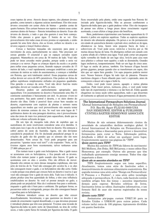 7
esses tapetes de arroz. Através desses tapetes, eles plantam árvores
grandes, como tamarix e algumas acácias australianas. Eles têm essas
árvores crescendo em cestas cheia de húmus – grandes cestas de
quatro homens. Eles cortam buracos nos tapetes e metem essas cestas
enormes dentro do buraco – floresta instantânea no deserto. Essas são
árvores do deserto, e tudo o que elas querem é esse bom começo.
Então elas passam a gerar água. É bonito de se ver. Eles
provavelmente têm todas essas árvores prontas só esperando, e então
quando há uma forte chuva, eles as levam, enfiam no deserto e as
árvores seguem o lençol freático abaixo.
Cercas e barreiras trançadas são essenciais para parar o
movimento da areia, particularmente no oásis. Não precisam ser
cercas grandes. O essencial é que os espaços cercados sejam
pequenos. Mantenha-os em cerca de 30 metros de lado. Você não
pode ter áreas cercadas muito grandes, porque senão a areia vai
começar a se mover. Pegue as crianças depois da escola e os ponha
para enfiar essas pequenas cercas, fazendo espaços cercados de 15
metros de lado, e você rapidamente consegue estabilizar a areia por
centenas de metros ao redor do assentamento, e começar a trabalhar
em floresta, que será totalmente estável. Essas pequenas cercas de
enfiar devem ser cerca de 60% penetráveis. Elas podem ser feitas de
galhos espinhosos simplesmente enfiados em pequenos quadrados.
Elas pararão o avanço da areia. Você não dever fazê-las muito
apertadas; devem ser vazadas em 40% ou mais.
Desertos podem ser particularmente apropriados para
aquacultura. Um assentamento no deserto é basicamente uma ilha. O
continente australiano é basicamente um atol. As pessoas vivem no
seu perímetro. Sua parte central é deserta, e os oásis dentro do
deserto são ilhas. Então é possível fazer coisas bem ousadas no
deserto, experimentar com espécies de plantas e animais numa
aquacultura em modos que você provavelmente não ousaria tentar
dentro de sistemas comuns de rios. Se você tem uma lagoa de 7
quilômetros dentro de uma paisagem desértica, esta é provavelmente
uma das áreas de mais rico potencial para aquacultura, desde que se
tenha um volume suficiente de água.
Há um tipo de mesquita toda cheia de espinhos que os
australianos do oeste resolveram considerar uma erva daninha. A
razão para isso é que ela se dá muito bem no deserto. Ela começou a
cobrir partes do oeste da Austrália. Agora, nós não devíamos
considerá-la prejudicial. Ela foi declarada prejudicial porque lá as
criações de gado são tão grandes que os animais não são nem
domesticados. Nem cercas há. Você pode perguntar para um
pecuarista: “quantas vacas você tem?” e ele responder: “bom, sei lá;
tivemos alguns anos bons recentemente, talvez tenhamos umas
27.000 cabeças por aí”.
Eles tentam tocar o gado com helicópteros. Mas o gado nunca
se acostumou com os helicópteros, e fica parado sob as árvores.
Então eles tentam juntar o gado usando cães bravos. O gado se
acostumou com os cães e cavalos. Eles são difíceis de mover.
Quando eles entram no meio dessas mesquitas espinhosas, não tem
jeito de tirá-los de lá. Você não consegue pôr cavalos lá, e os cães
não conseguem trazer o gado, e os helicópteros não dão certo. Então
a razão porque essa planta que cresceu bem no deserto é nociva é que
você não consegue tirar o gado do meio dela. Tudo isso é ridículo. A
planta produz uma boa quantidade de folhas, e têm uma influência
estabilizadora no deserto. Se você só prestar atenção no gado, a
planta pode ser prejudicial. Mas ela é realmente boa para o ambiente,
enquanto o gado não é bom para o ambiente. De qualquer forma, os
pecuaristas estão se extinguindo, porque eles não conseguem bancar
a gasolina para os helicópteros.
Podemos introduzir coisas no deserto que irão crescer
desenfreadamente. Inicialmente, o que queremos no deserto é um
estado de crescimento vegetal desenfreado, e o que devemos procurar
é introduzir plantas que têm esse potencial. Tivemos uma invasão de
figueiras-da-índia na parte norte de Queensland, na área de verões
secos, e toda a parte baixa foi tomada por figueiras-da-índia. O gado
ficou encurralado pela planta, então uma segunda boa floresta foi
iniciada pela figueira-da-índia. Mas as pessoas combateram a
figueira-da-índia para que o gado pudesse voltar. Eles são incapazes
de pensar nos efeitos a longo prazo desse crescimento vegetal
acentuado, e esses efeitos a longo prazo são benéficos.
Bem, poderíamos experimentar com bastante aquacultura lá. O
deserto é pobre em espécies aquáticas. Todas as espécies aquáticas
do deserto são altamente adaptadas. Os peixes e as rãs permanecem
em estado de quiescência durante o período sêco; enchem-se de água,
afundam-se na lama, fazem uma pequena bacia de lama e
sobrevivem ali. Você pode cavar, retirá-los e levá-los por aí. Há
muitas dessas bacias de lama. Os aborígenes enfiam um canudo com
a ponta afiada ali e bebem essa água. Você pode cortar um pequeno
tijolo vermelho do fundo de um lago sêco, levá-lo para casa num
saco plástico e colocar num aquário, e tudo se desmancha. Grandes
lagos enchem-se, temporariamente. Pode ser um lago de cinco anos.
O lago se enche de peixes, também. Em buracos d’água haverá
girinos gigantes, porque quando eles se transformam em sapos, eles
têm que ser sapos bem grandes. Um sapo pequeno poderia morrer
seco. Nesses buracos d’água há todo tipo de pássaros. Pássaros
marítimos chegam e ficam olhando para você e esperando, antes de
começarem a descer até a água e bebê-la.
Então, você pode trazer juncos, aguapés e outras plantas
aquáticas. Pode trazer peixes, moluscos, pitus, e você pode tentar
todo tipo de experimentos e misturas e se dar bem ali. Então quando
chegarmos na nossa seção sobre aquacultura, tudo o que dissermos
ali realmente se aplicará aos buracos d’água permanentes do deserto.
The International Permaculture Solutions Journal
(Jornal Internacional de Soluções em Permacultura)
P.O. Box 69, Sparr FL32192-0069 USA
DAN HEMENWAY, EDITOR & PUBLISHER
CYNTHIA BAXTER HEMENWAY ASSOCIATE
EDITOR
Muitos de nós estamos dolorosamente cientes da
severidade do catastrófico declínio ecológico global. O
Jornal Internacional de Soluções em Permacultura traz
informação, idéias e disscussões para prover e desenvolver
ferramentas para curar a Terra. Informação prática,
detalhada e difícil de achar em qualquer outro lugar,
freqüentemente aparece nas páginas do “TIPS”.
Quem escreve para TIPS?
Muitos dos autores de TIPS são líderes do movimento:
Bill Mollison, Jim Duke, Bill McLarney, e nosso editor Dan
Hemenway, por exemplo. Outros são pessoas que têm
trabalhado quietamente consigo mesmas. Todos têm algo
importante a dizer.
Quais são os assuntos abordados em TIPS?
TIPS freqüentemente segue um tema específico.
Atualmente, temos uma série de fascículos sobre o
desenvolvimento de sistemas alimentares sustentáveis. Em
seguida teremos uma série sobre “Design em Permacultura:
O Processo e o Produto”, e uma série sobre tecnologia
adequada à permacultura. E, é claro, cada fascículo contém
também artigos fora dos temas – assuntos importantes
demais para esperar. Revisões ecléticas de livros,
fascinantes letras ao editor, ilustrações informativas, e um
formato fácil de usar são marcas registradas da nossa
revista.
Quanto custa TIPS?
Assinaturas pós-pagas custam US$27.50 para os
Estados Unidos e US$30.00 para outros países. Cada
volume inclui cerca de 100 páginas, tipicamente divididos
em quatro fascículos.
.Uma Publicação Yankee Permaculture
 