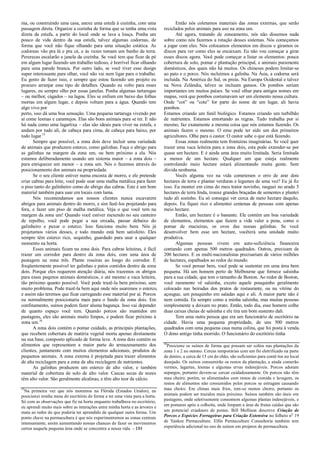 ma, ou construindo uma casa, anexe uma estufa à cozinha, com uma
passagem direta. Organize a cozinha de forma que se tenha uma.vista
direta da estufa, a partir do local onde se lava a louça. Ponha um
pouco de vida dentro da sua estufa, talvez algumas codornas, de
forma que você não fique olhando para uma situação estática. As
codornas vão pra lá e pra cá, e às vezes tomam um banho de terra.
Pererecas escalarão a janela da cozinha. Se você tem que ficar de pé
em algum lugar fazendo um trabalho tedioso, é horrível ficar olhando
para uma parede branca. Por outro lado, se você tiver esse design
super interessante para olhar, você não vai nem ligar para o trabalho.
Eu gosto de fazer isso, e sempre que estou fazendo um projeto eu
procuro arranjar esse tipo de detalhes. Quando eu volto para esses
lugares, eu sempre olho por essas janelas. Ponha algumas tartarugas
– ou melhor, cágados – na lagoa. Eles se enfiam em baixo das folhas
mortas em algum lugar, e depois voltam para a água. Quando tem
algo vivo por
perto, isso dá uma boa sensação. Uma pequena tartaruga vivendo por
aí come lesmas e caramujos. Elas são bons animais para se ter. E não
há nada como uma lagartixa – elas são ideais para viver na estufa, e
andam por tudo ali, de cabeça para cima, de cabeça para baixo, por
todo lugar.15
Sempre que possível, a zona dois deve incluir uma variedade
de animais que produzem esterco, como galinhas. Faça o abrigo para
as galinhas na margem da zona um, ou bem próximo a ela. Nós
estamos deliberadamente usando um sistema maior – a zona dois –
para enriquecer um menor – a zona um. Nós o fazemos através do
posicionamento dos animais na propriedade.
Se o seu cliente estiver numa encosta de morro, e ele pretende
criar cabras para leite, você pode usar uma malha metálica para fazer
o piso tanto do galinheiro como do abrigo das cabras. Este é um bom
material também para usar em locais com lama.
Nós recomendamos aos nossos clientes nunca escavarem
abrigos para animais dentro do morro, e sim fazê-los projetando para
fora, e fazer um piso de malha metálica. Veja o que você tem na
margem da zona um! Quando você estiver mexendo no seu canteiro
de repolho, você pode pegar a sua enxada, passar debaixo do
galinheiro e puxar o esterco. Isso funciona muito bem. Nós já
projetamos vários desses, e todo mundo está bem satisfeito. Eles
sempre têm esterco rico, sequinho, guardado para usar a qualquer
momento na horta.
Esses animais ficam na zona dois. Para cabras leiteiras, é fácil
trazer um corredor para dentro da zona dois, com uma área de
pastagem na zona três. Plante roseiras ao longo do corredor. É
freqüentemente possível ter galinhas e patos contidos dentro da zona
dois. Porque eles requerem atenção diária, nós trazemos os abrigos
para esses peqenos animais domésticos, e até mesmo a vaca leiteira,
tão próximo quanto possível. Você pode trazê-la bem próximo, sem
muito problema. Pode trazê-la bem aqui onde nós usaremos o esterco,
e assim não teremos que ficar carregando esse material por aí. Porcos
eu normalmente posicionaria mais para o fundo da zona dois. Em
confinamento, suínos podem fazer aluma bagunça. Isso vai depender
de quanto espaço você tem. Quando porcos são mantidos em
pastagens, eles são animais muito limpos, e podem ficar próximo à
zona um.16
A zona dois contém o pomar cuidado, as principais plantações,
que recebem cobertura de matéria vegetal morta apenas diretamente
na sua base, composto aplicado de forma leve. A zona dois contém os
alimentos que representam a maior parte do armazenamento dos
clientes, juntamente com muitos elementos adicionais, produtos de
pequenos animais. A zona externa é projetada para trazer alimentos
de alta reciclagem para a zona de alta reciclagem de nutrientes.
As galinhas produzem um esterco de alto valor, e também
material de cobertura de solo de alto valor. Cascas secas de nozes
têm alto valor. São geralmente alcalinas, e têm alto teor de cálcio.
15
Na primeira vez que nós moramos na Flórida (Estados Unidos), eu
posicionei minha mesa do escritório de forma a ter uma vista para a horta.
Só com as observações que fiz na horta enquanto trabalhava no escritório,
eu aprendi muito mais sobre as interações entre minha horta e as árvores e
mata ao redor do que poderia ter aprendido de qualquer outra forma. Um
ponto chave na permacultura é que nós experimentemos as zonas centrais
intensamente, assim aumentando nossas chances de fazer os movimentos
certos naquela pequena área onde se concentra a nossa vida. – DH
Então nós coletamos materiais das zonas externas, que serão
reciclados pelos animais para uso na zona um.
Até agora, tratando de zoneamento, nós não dissemos nada
sobre como nós fazemos a rotação desses sistemas. Nós começamos
a jogar com eles. Nós colocamos elementos em discos e giramos os
discos para ver como eles se encaixam. Eu não vou começar a girar
esses discos agora. Você pode começar a listar os elementos: pouca
cobertura de solo, pomar e plantação principal, e animais puramente
domésticos, dos quais não há muitos. Os chineses podem limitar-se
ao pato e o porco. Nós incluímos a galinha. Na Ásia, a codorna será
incluída. Na América do Sul, os preás. Na Europa Ocidental e talvez
na Nova Zelândia, talvez se incluam gansos. Os pombos seriam
importantes em muitos países. Se você olhar para antigos nomes em
mapas, verá que pombos costumavam ser um elemento nessa cultura.
Onde “cot” ou “cote” for parte do nome de um lugar, ali havia
pombos.
Estamos criando um funil biológico. Estamos criando um turbilhão
de nutrientes. Estamos entortando as regras. Tudo trabalha por si
mesmo, faz exatamente a mesma coisa que nós estamos fazendo. Os
animais fazem o mesmo. O emu pode ter sido um dos primeiros
agricultores. Olhe para o castor. O castor sabe o que está fazendo.
Essas zonas realmente tem fronteiras imaginárias. Se você quer
trazer uma vaca leiteira para a zona dois, esta pode extender-se por
quase um hectare. E é ainda uma área muito limitada. Seria limitada
a menos de um hectare. Qualquer um que esteja realmente
controlando meio hectare estará alimentando muita gente. Sem
dúvida nenhuma.
Vocês alguma vez na vida cometeram o erro de arar dois
hectares de terra e plantar verduras e legumes de uma vez? Eu já fiz
isso. Eu montei em cima do meu trator novinho, rasguei no arado 5
hectares de terra linda, trouxe grandes braçadas de sementes e plantei
tudo ali sozinho. Eu só consegui ver cerca de meio hectare daquilo,
depois. Eu fiquei rico e alimentei centenas de pessoas com apenas
meio hectare.
Então, um hectare é o bastante. Ele contém um boa variedade
de elementos, elementos que fazem a vida valer a pena, como o
pomar de macieiras, os ovos das nossas galinhas. Se você
desenvolver bem esse um hectare, vocêterá uma unidade muito
produtiva.
Algumas pessoas vivem em auto-suficiência financeira
contando com apenas 500 metros quadrados. Outros, precisam de
200 hectares. E os multi-nacionalistas precisariam de vários milhões
de hectares, espalhados ao redor do mundo.
Se você pensar bem, você pode se sustentar em uma área bem
pequena. Há um homem perto de Melbourne que fornece salsinha
para a sua cidade, que tem o tamanho de Boston. Ao redor de Boston,
você raramente vê salsinha, exceto aquele pouquinho geralmente
colocado nas beiradas dos pratos de restaurante, ou na vitrine do
açougue, um pouquinho em saladas aqui e ali. A maior parte não é
nem comida. Eu sempre como a minha salsinha, mas muitas pessoas
simplesmente a deixam no prato. Então, todo dia, esse homem colhe
duas caixas cheias de salsinha e ele tira um bom sustento dali.
Tem uma outra pessoa que era um funcionário de escritório na
cidade. Havia uma pequena propriedade, de uns 500 metros
quadrados com uma pequena casa numa colina, que foi posta à venda.
O dono antigo tinha morrido. O funcionário do escritório tinha
16
Posicione os suínos de forma que possam ser soltos nas plantações da
zona 1 e 2 no outono. Cercas temporárias com um fio eletrificado na parte
de dentro, a cerca de 15 cm do chão, são suficientes para contê-los no local
desejado. Os suínos consumirão os restos da plantação, e ainda comerão
vermes, lagartas, lesmas e algumas ervas indesejáveis. Porcos adoram
aspargos, portanto devem-se cercar cuidadosamente. Os porcos não têm
mau cheiro; porém, se alimentados com restos de comida e lavagem, os
restos de alimentos não consumidos pelos porcos se estragam causando
mau cheiro. Em climas mais frios, tem-se menos cheiro, portanto os
animais podem ser trazidos mais próximo. Suínos também são úteis em
pastagens, onde seletivamente consomem algumas plantas indesejáveis, e
em pomares após a colheita, onde limpam a área de frutas caídas que são
um potencial criadouro de pestes. Bill Mollison descreve Criação de
Porcos e Espécies Forrageiras para Criação Extensiva no folheto no
19
de Yankee Permaculture. Elfin Permaculture Consultoria também tem
experiência adicional no uso de suínos em projetos de permacultura.
 