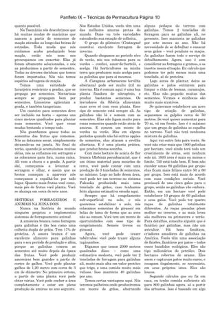 Panfleto IX – Técnicas de Permacultura Página 10
quanto possível.
Na Tasmânia nós descobrimos que
há muitas mudas de macieiras que
nascem a partir de sementes de
maçãs atiradas ao longo das beiras de
estradas. Toda muda que nós
cuidamos acaba produzindo boas
maçãs, então nós nem nos
preocupamos em enxertar. Elas já
foram altamente selecionadas, e nós
as produzimos a partir de sementes.
Todas as árvores decíduas que temos
foram importadas. Nós não temos
espécies selvagens de maçãs.
Temos uma variedade de
laranjeira resistente a geadas, que se
propaga por sementes. Nectarinas
sempre se propagam bem por
sementes. Limoeiros agüentam a
geada, e também tangerinas.
Um canteiro para sementes deve
ser incluído na horta – apenas uns
cinco metros quadrados para plantar
suas sementes. Você quer essas
mudas brotando o tempo todo.
Nós guardamos quase todas as
sementes das frutas que comemos.
Nós as deixamos secar, simplesmente
deixando-as na janela. No final do
verão, quando já acumulamos muitas
delas, nós as enfiamos em serragem e
as colocamos para fora, numa caixa.
Ali vem a chuva e a geada. A partir
daí, começamos a levantar a
serragem e olhar, e assim que os
brotos começam a aparecer nós
começamos a espalhá-los por todo
lugar. Quanto mais frutas você come,
mais pés de frutas você planta. Você
se alcança em cerca de sete anos.
SISTEMAS FORRAGEIROS E
ANIMAIS NA ZONA DOIS
Nunca na história do mundo
ninguém projetou e implementou
sistemas de forrageamento animal.
A amoreira branca como forragem
para galinhas é tão boa como uma
colheita dupla de grãos. Tem 17% de
proteína. A amora branca é um
excelente alimento para galinhas
para o seu período de produção e além,
porque as galinhas comem as
sementes até muito depois da época
das frutas. Você pode produzir
amoreiras bem grandes a partir de
cortes de galhos. Você pode plantar
galhos de 1,20 metro com cerca de 3
cm de diâmetro. No primeiro outono,
a partir de uma planta você pode
obter várias. Você pode encher a área
completamente e estar em plena
produção de amoras no ano seguinte.
Nos Estados Unidos, vocês têm uma
das melhores amoras pretas do
mundo. Duas ou três variedades
extenderão sua estação de colheita.
O grupo do pilriteiro (Crataegus)
constitui excelente forragem de
inverno.
Quando chegamos ao período sêco
de verão, nós nos voltamos para os
verdes – confrei, amor-de-hortelã, e
acelga. Há horticultores na minha
terra que produzem mais acelga para
as galinhas que para si mesmos.
A Caragana arborescens (ervilha
siberiana) pode ser muito útil no
inverno. Ela é comum aqui; é uma boa
planta fixadora de nitrogênio, e
produz bastantes sementes. Os
lavradores da Sibéria alimentam
suas aves só com essa planta. Esse
tipo de semente está sempre ali. As
galinhas vão lá e somem com as
sementes. Elas não ligam muito para
essas sementes quando estão atrás de
amoras. E comem um monte de
verdes no verão. Mas em alguns
períodos quando não há outras opções
de sementes, elas atacam a ervilha
siberiana. E é uma planta prática,
que produz brotos sozinha.
Com meio hectare de acácia de flor
branca (Robinia pseudoacacia), que é
um ótimo material para mourões de
cerca, você pode contar com uma
produção de 5 toneladas de sementes,
no mínimo. Logo ao lado dessa área,
você pode ter um terreno no sistema
Fukuoka produzindo mais uma
tonelada de grãos, caso tenhamos
feito alguma estimativa errada aqui.
Sempre que há congelamento
sub-superficial no solo, e nós
queremos estabilizar o solo, nós
colocamos sementes de girassol em
bolas de lama de forma que as aves
não as comam. Você tem um monte de
oportunidades com esse tipo de
congelamento. Semeie trevos ou
girassol.
Agora, você pode trazer
tubérculos; você pode trazer alguns
tupinambos.
Digamos que temos 2000 metros
quadrados disso – como uma
estimativa modesta, você pode ter 2
toneladas de forragem para galinhas
ali, muito mais alta em valor protéico
que trigo, e uma comida muito mais
valiosa. Isso manteria 40 galinhas
por ano.
Temos certas vantagens aqui. Nós
teremos palheiros onde produziremos
um monte de grãos, alternando
alguns pedaços do terreno com
galinhas. Temos 2 toneladas de
forragem para as galinhas ali, no
presente. Isso manteria as galinhas
por sete meses ao ano. Não há
necessidade de se debulhar e ensacar
seus grãos – você pendura os maços.
As galinhas fazem todo o serviço de
debulhamento. Agora, isso é sem
considerar as forragens e gramas, e os
insetos nessa situação. Eu calculo que
podemos ter pelo menos mais uma
tonelada, só de proteína.
Logo antes de plantar, deixe as
galinhas e patos entrarem para
limpar o chão de lesmas, caramujos,
etc. Elas não pegarão muitas das
sementes. Vermes e minhocas são
muito mais atrativos.
Se quisermos estabelecer um novo
tipo de criação de galinhas,
separamos os galpões cerca de 50
metros. Se você quiser aumentar para
70 m, vá em frente. Isso é o máximo
que um grupo de galinhas se espalha
no terreno. Você não terá nenhuma
mistura de galinhas.
Aqui vai outro fato para vocês. Se
você não criar mais que 1000 galinhas
por hectare, você ainda terá todo um
crescimento de ervas, sem nenhum
solo nú. 1000 aves é mais ou menos o
limite. 750 está tudo bem. É bom não
exceder umas 80 galinhas por grupo;
elas ficam mais felizes entre 50 a 60
por grupo. Isso está mais de acordo
com suas condições sociais. Você
precisará de uns cinco galos para o
grupo, senão as galinhas vão embora.
Então, em um hectare você pode
estabelecer 10 grupos de 60 galinhas
e seus galos. Você pode ter quatro
raças de galinhas totalmente
diferentes. As raças pesadas põem
melhor no inverno, e as mais leves
são melhores na primavera e verão.
Para detalhes, consulte alguém que é
fanático por galinhas, mas não um
avicultor. Há bons fanáticos,
criadores amadores de galinhas na
América. Vocês têm uma associação
de faisões, fanáticos por patos – todos
esses bandidos ecológicos. Eles são
tipo milionários do petróleo. Dois
hectares cobertos de arame. Eles
saem e capturam patos muito raros, e
escapam ilegalmente, se necessário,
em seus próprios iates. Eles são
loucos.
Segundo cálculos que eu fiz em
casa, eu tenho comida suficiente ali
para 800 galinhas agora, só a partir
dos arbustos. Isso é baseado em algo
 