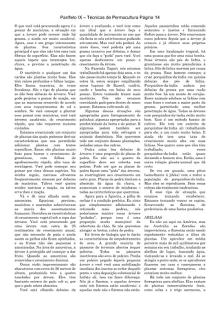 Panfleto IX – Técnicas de Permacultura Página 14
O que você está procurando agora é o
pomar de macieiras, a situação em
que a árvore pode crescer onde há
grama, e ainda ser muito saudável.
Agora, esse é um grupo interessante
de plantas. Sua característica
principal é que elas não têm uma raíz
fibrosa de superfície. Elas não fazem
aquele tapete que intercepta luz,
chuva, e previne a penetração da
água.
O nastúrcio e qualquer um dos
cardos são plantas muito boas. Eles
têm raízes profundas e folhas largas.
Eles fazem touceiras, às vezes
frondosas. São o tipo de plantas que
se dão bem debaixo de árvores. Você
pode projetar o pomar de maçãs, em
que as macieiras crescerão de acordo
com seus requerimentos de sol e
sombra. Se você começar a plantar
esse pomar com macieiras, você terá
árvores saudáveis, de crescimento
rápido, que não requerem maiores
cuidados.
Estamos construindo um conjunto
de plantas das quais podemos derivar
características que nos permitirão
adicionar plantas com tratos
específicos. Essas são plantas muito
boas para barrar o crescimento de
gramíneas, com folhas de
apodrecimento rápido, alta taxa de
reciclagem. Você pode começar seu
pomar por cima dessas espécies. Na
minha região, narcisos silvestres
freqüentemente crescem por debaixo
de macieiras. Talvez você queira
vender narcisos e maçãs, ou talvez
erva-doce e maçãs.
Vá e dê uma olhada onde as
amoreiras, figueiras, pereiras,
macieiras e marmelos sobreviveram
as marés dos assentamentos
humanos. Descubra as características
do crescimento vegetal sob a copa das
árvores. Você está procurando por
uma árvore com cerca de 25
centímetros de crescimento anual,
que não necessite de poda e ainda
assim os galhos não ficam apinhados,
e as frutas não são pequenas e
amontoadas. Na área de amoreiras, a
árvore á protegida até começar a dar
fruto. Quando as amoreiras são
removidas o crescimento diminui.
Outra visão impressionante são
abacateiros com cerca de 20 metros de
altura, produzindo três a quatro
toneladas por árvore. Eles têm
bastante esterco do gado sob si, por
que o gado adora abacates.
Você está olhando debaixo da
árvore e avaliando, e você tem como
um ideal que a árvore faça a
quantidade de incremento ao ano que
ela faria se nós estivéssemos podando
ativamente. Mas você não podará. Ao
invés disso, você poderia pôr uma
grama invasiva por debaixo, e deixar
que ela faça a “poda” para você. Você
apenas desfavorece um pouco o
crescimento da árvore.
Na Fazenda Tagari, nós estamos
trabalhando há apenas dois anos, e eu
não passo muito tempo lá. Quando eu
estou lá, estou sempre empilhando
meus lupinos de Russel, confrei,
cardo e bambu, em baixo de meu
pomar. Estou tentando trazer mais
nastúrcio. Nós não estamos
convidando gado para dentro de nosso
pomar. Estamos cultivando ali.
Algumas dessas situações são
apropriadas para forrageamento de
galinhas; algumas apropriadas para a
produtividade da horta e do pomar. E
algumas podem também ser
apropriadas para vida selvagem e
animais domésticos. Nós queremos
todo um conjunto dessas plantações,
isoladas umas das outras.
Outra coisa boa debaixo de
árvores é uma proporção de placas de
pedra. Eu não sei o quanto da
superfície deve ser coberta com
pedras. Pode ser que as placas de
pedra façam uma “poda” das árvores,
ao restringirem seu crescimento em
certo grau. Placas de pedra limitam a
absorção da água da chuva, e
aumentam o esterco de minhocas –
todas as carcterísticas que queremos.
Agora para a figueira, a pilha de
rochas é a condição perfeita. Eu sinto
que simplesmente adicionando e
retirando mais pedras, nós
poderíamos manter essas árvores
“podadas”, porque essa é uma
proporção muito manejável da
cobertura do chão. Se nós queremos
alongar os brotos, cubra de pedra.
Há livros de biologia que te darão
as características de empoleiramento
de aves. A grande maioria de
pássaros de terrenos abertos requer
poleiros. Todos os pássaros
insetívoros são aves de poleiro. Ponha
um poleiro pegado àquela pequena
árvore e você verá uma mobilização
imediata dos insetos ao redor daquele
ponto, e uma deposição substancial de
fosfato ali. Isso vai fazer diferença.
Nós já o fizemos, e aquelas árvores
onde nós fizemos estão saudáveis; e
aquelas onde não o fizemos não estão.
Aqueles passarinhos estão comendo
sementes e insetos e fornecendo
fósforo para a árvore. Nós removemos
esses poleiros depois que a árvore já
cresceu e já oferece seus próprios
poleiros.
Em uma localização tropical, há
uma pessoa que fez uma coisa bonita.
Suas árvores são pés de lichia, e
gramíneas são muito prejudiciais à
lichia. Pés de lichia morrem por causa
da grama. Esse homem começou a
criar porquinhos-da-índia em gaiolas
debaixo dos pés de lichia.
Porquinhos-da-índia andam por
debaixo da grama por uma razão
muito boa: há um monte de corujas.
Esses animais adubam as lichias com
suas fezes e cortam a maior parte da
grama, permitindo uma melhor
penetração de água. Todas as árvores
com porquinhos-da-índia estão muito
bem. Esse é um método barato de
cultivo. Ele tem um exército de
porquinhos-da-índia ali trabalhando
para ele, a um custo muito baixo. E
ainda ele tem uma taxa de
crescimento muito alta em suas
lichias. Nos quatro anos que eles têm
trabalhado, esses
porquinhos-da-índia estão quase
deixando o homem rico. Então, essa é
outra relação planta-animal que dá
certo.
De vez em quando, uma píton
(semelhante à jibóia) vem e reduz a
população de porquinhos-da-índia.
Mas eles se reproduzem. Bem essas
cobras são realmente inofensivas.
É esse tipo de situação que
estamos tentando estabelecer.
Estamos tentando vencer os capins,
favorecendo as florestas, de
preferência de uma forma produtiva.
ABELHAS
Eu não sei aqui na América, mas
na Austrália as floradas são
imprevisíveis, e florestas estão sendo
rapidamente reduzidas a ilhas de
plantas. Um apicultor em média
percorre mais de mil quilômetros por
semana em seu trabalho, mudando as
abelhas de lugar, buscando água,
visitando-as e levando o mel. Já se
atingiu o ponto onde, se os apicultores
ficassem em casa e começassem a
plantar sistemas forrageiros, eles
estaríam muito melhor.
Há todo um conjunto de plantas
forrageiras para abelhas. Elas variam
de plantas comercialmente úteis,
como colza e o trigo sarraceno, a
 