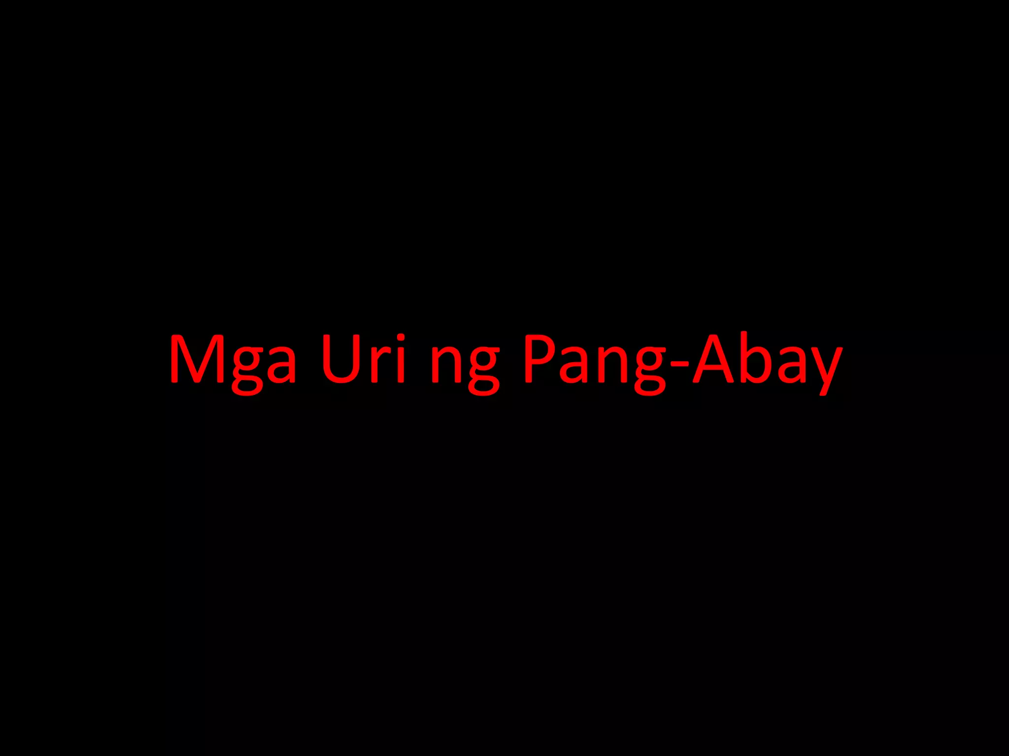 Mga Uri ng Pang-Abay
 