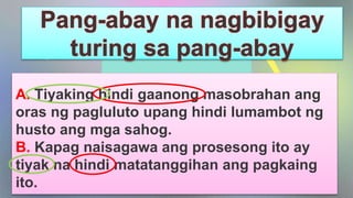 Mercury is the closest planet to
the Sun and the smallest one in
the Solar System—it’s only a bit
larger than the Moon
A. Tiyaking hindi gaanong masobrahan ang
oras ng pagluluto upang hindi lumambot ng
husto ang mga sahog.
B. Kapag naisagawa ang prosesong ito ay
tiyak na hindi matatanggihan ang pagkaing
ito.
 
