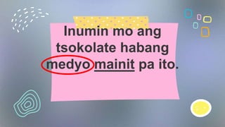 Agad na tinikman ni
Jomar ang pansit na
niluto ng kaniyang
nanay.
 