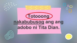 Maraming nakaing
kanin si Joseph
kagabi. Dahil ubod ng
sarap ang ulam.
 