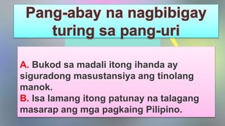 Mercury is the closest planet to
the Sun and the smallest one in
the Solar System—it’s only a bit
larger than the Moon
A. Bukod sa madali itong ihanda ay
siguradong masustansiya ang tinolang
manok.
B. Isa lamang itong patunay na talagang
masarap ang mga pagkaing Pilipino.
 