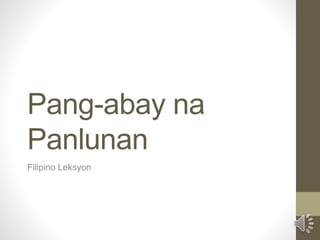Pang-abay na
Panlunan
Filipino Leksyon
 