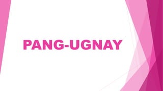 PANG-UGNAY
 
