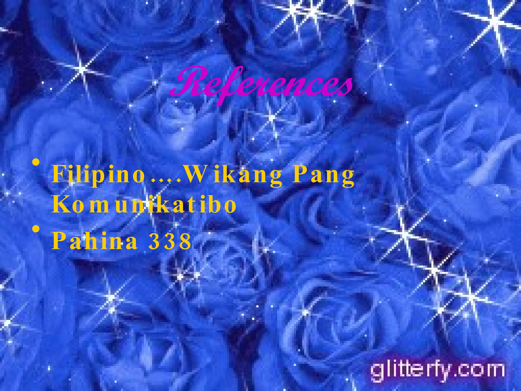 References Filipino….Wikang Pang Komunikatibo Pahina 338 