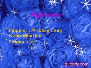 References Filipino….Wikang Pang Komunikatibo Pahina 338 