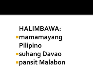 HALIMBAWA:
mamamayang
Pilipino
suhang Davao
pansit Malabon

 