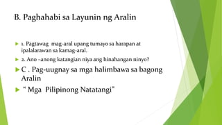 B. Paghahabi sa Layunin ng Aralin
 1. Pagtawag mag-aral upang tumayo sa harapan at
ipalalarawan sa kamag-aral.
 2. Ano –anong katangian niya ang hinahangan ninyo?
 C . Pag-uugnay sa mga halimbawa sa bagong
Aralin
 “ Mga Pilipinong Natatangi”
 