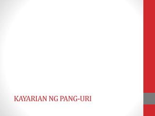 KAYARIAN NG PANG-URI
 