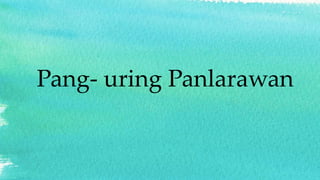 Pang- uring Panlarawan
 
