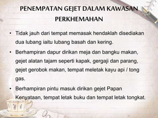 PENEMPATAN GEJET DALAM KAWASAN
PERKHEMAHAN
• Tidak jauh dari tempat memasak hendaklah disediakan
dua lubang iaitu lubang basah dan kering.
• Berhampiran dapur dirikan meja dan bangku makan,
gejet alatan tajam seperti kapak, gergaji dan parang,
gejet gerobok makan, tempat meletak kayu api / tong
gas.
• Berhampiran pintu masuk dirikan gejet Papan
Kenyataan, tempat letak buku dan tempat letak tongkat.
 
