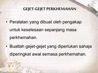 GEJET-GEJET PERKHEMAHAN
• Peralatan yang dibuat oleh pengakap
untuk keselesaan sepanjang masa
perkhemahan.
• Buatlah gejet-gejet yang diperlukan sahaja
diperingkat awal semasa perkhemahan.
 