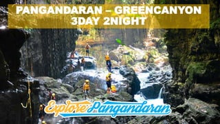 PANGANDARAN – GREENCANYON
3DAY 2NIGHT
 