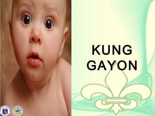 KUNG
GAYON
 