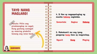 Panuto: Piliin ang
pinakaangkop na sagot.
Kung gustong sumagot
ay maaring pindutin
lamang ang raise hand.
4. Si Ron ay nagpapatugtog ng
musika habang naglalaba.
Samantala Bagkus Habang
5. Makakamit mo ang iyong
pangarap kung ikaw ay magsisikap.
Ngunit Kung Maging
TAYO NANG
MAGLARO!
 