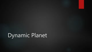 Dynamic Planet
 