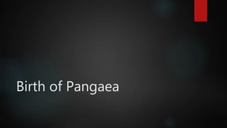 Birth of Pangaea
 