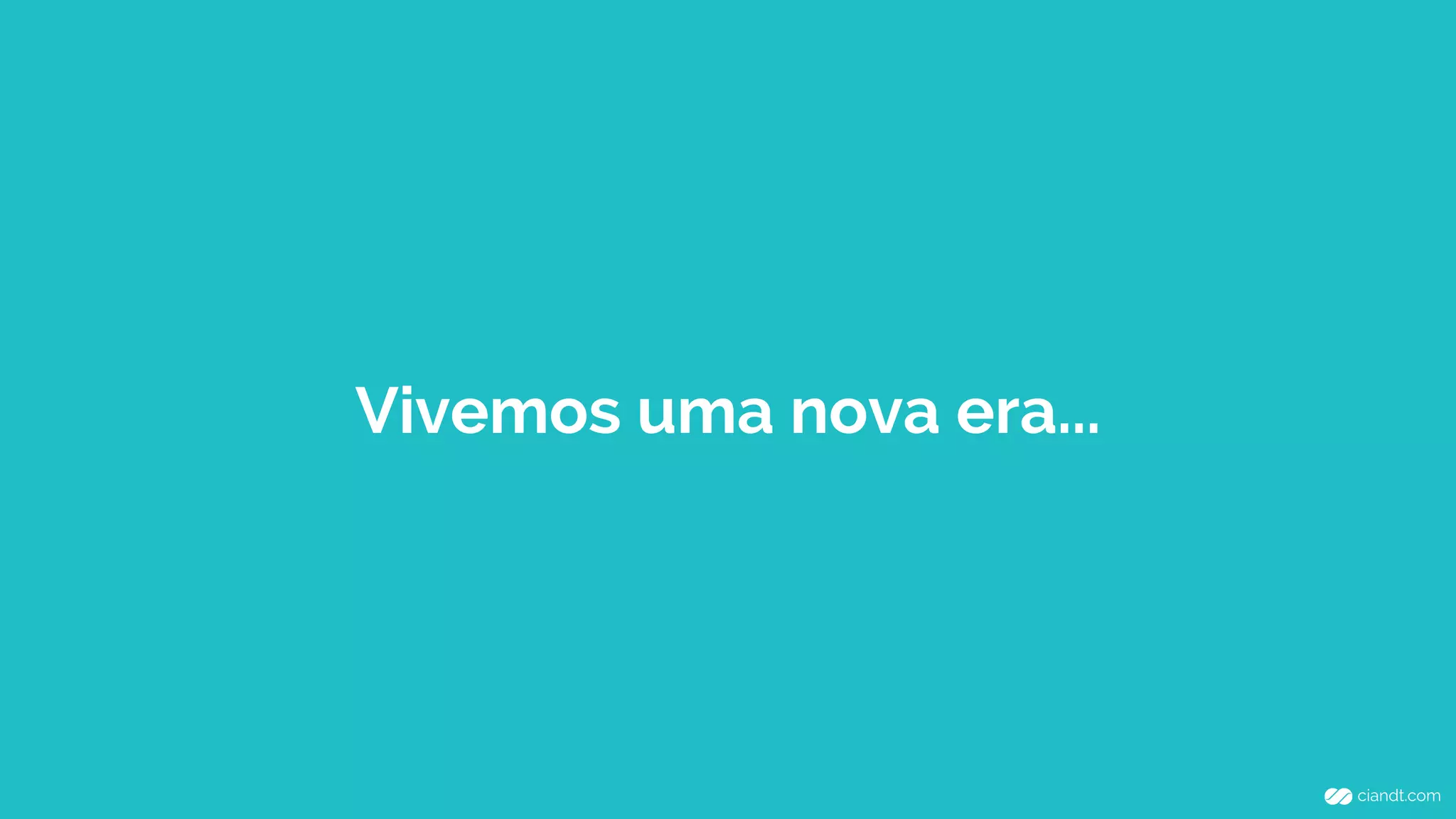 Vivemos uma nova era...
 