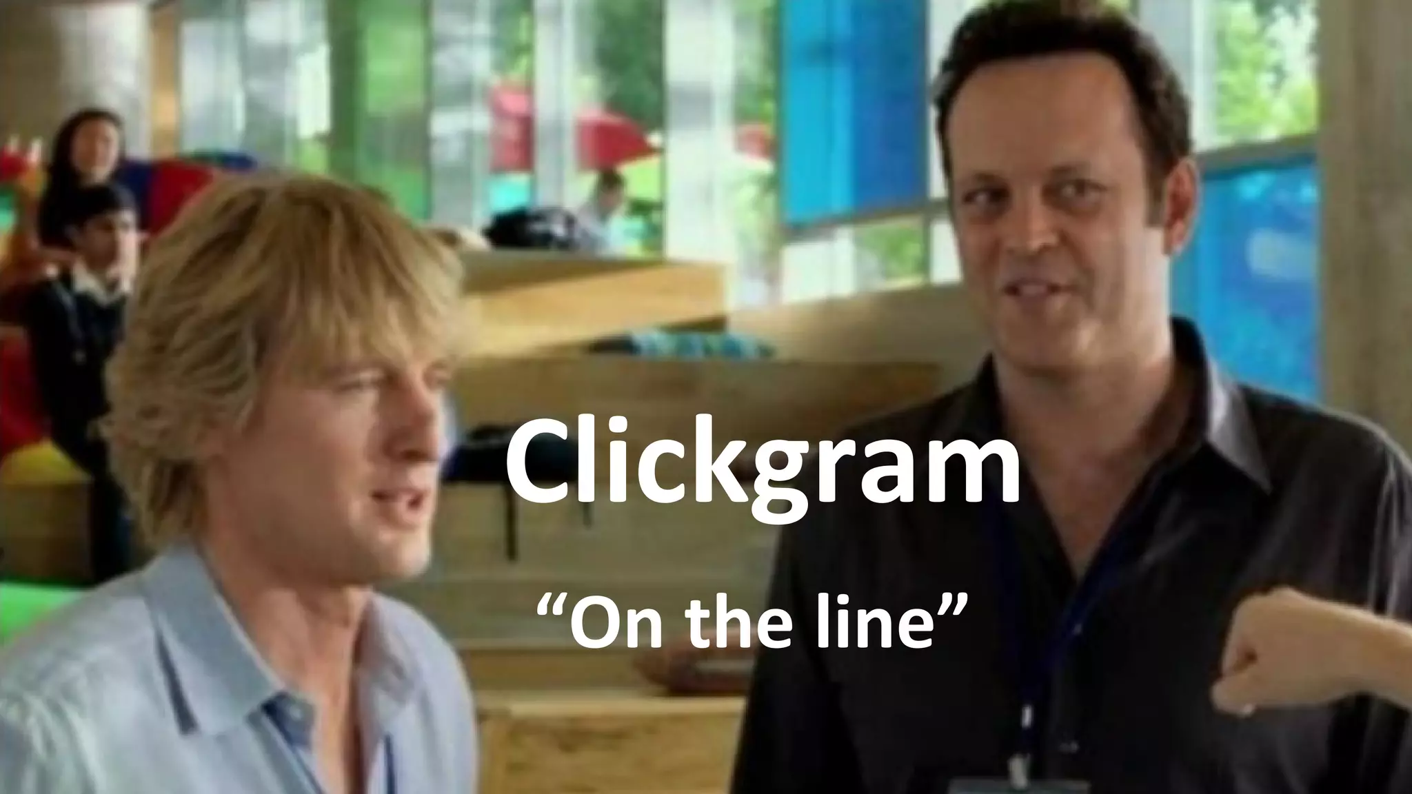 “On the line”
Clickgram
 