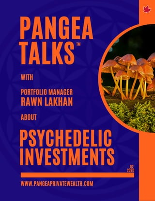 WWW.PANGEAPRIVATEWEALTH.COM
Q2
2020
PSYCHEDELIC
INVESTMENTS
PANGEA
TALKS
WITH
PORTFOLIO MANAGER
RAWN LAKHAN
ABOUT
TM
 