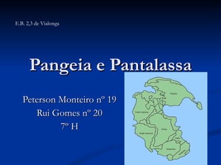 Pangeia e Pantalassa Peterson Monteiro nº 19 Rui Gomes nº 20 7º H E.B. 2,3 de Vialonga 