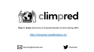 Riley X. Brady (University of Colorado Boulder) & Aaron Spring (MPI)
http://climpred.readthedocs.io/
riley.brady@colorado.edu rileyxbrady
 